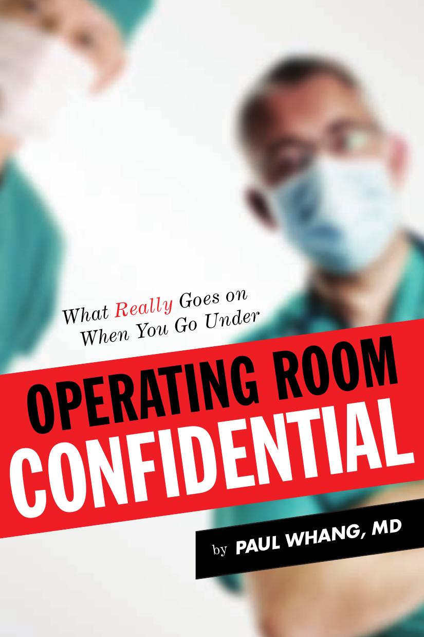 Operating Room Confidential: What Really Goes On When You Go Under by Paul Whang MD