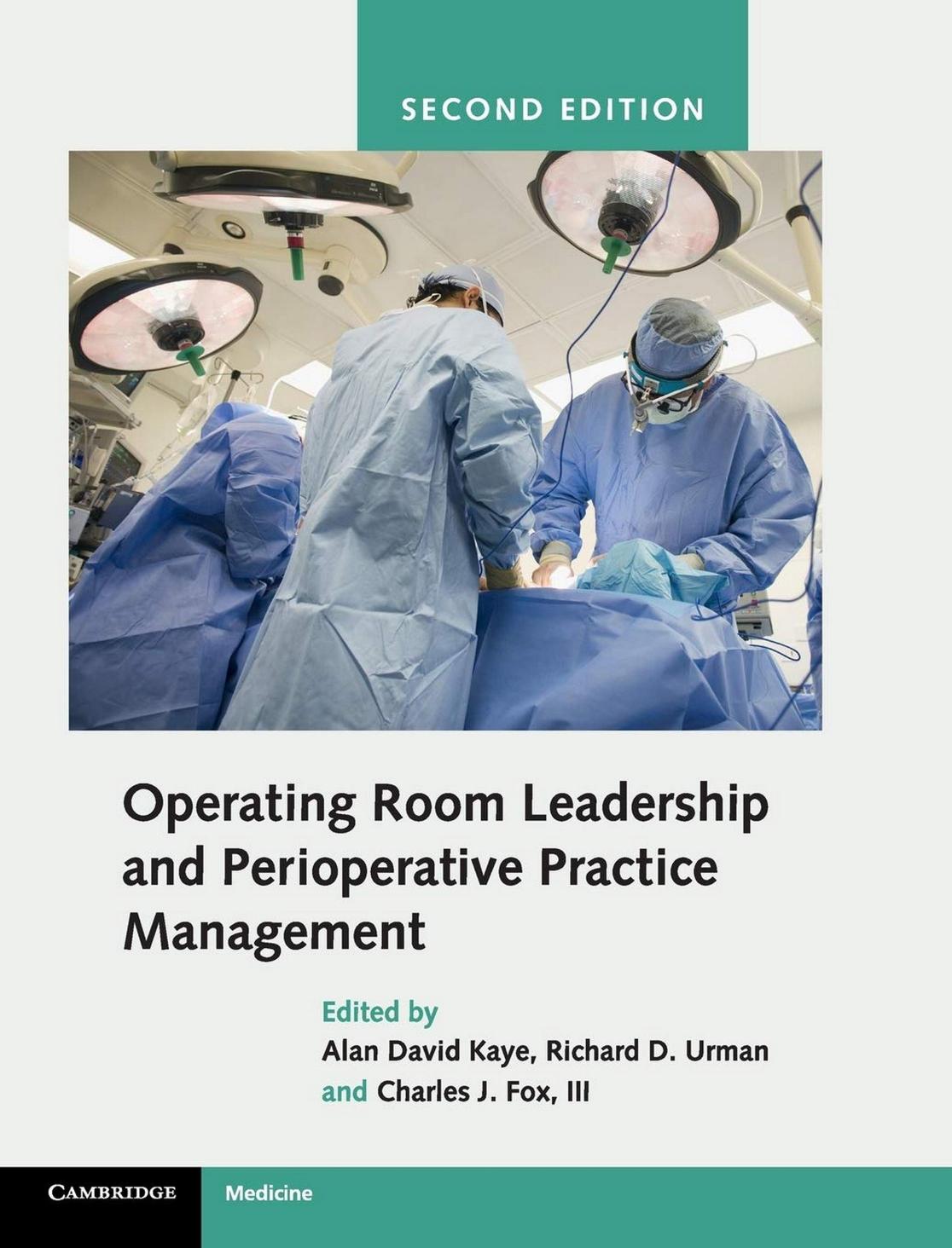 Operating Room Leadership and Perioperative Practice Management by Alan David Kaye (editor) Richard D. Urman (editor) III Charles J. Fox (editor)