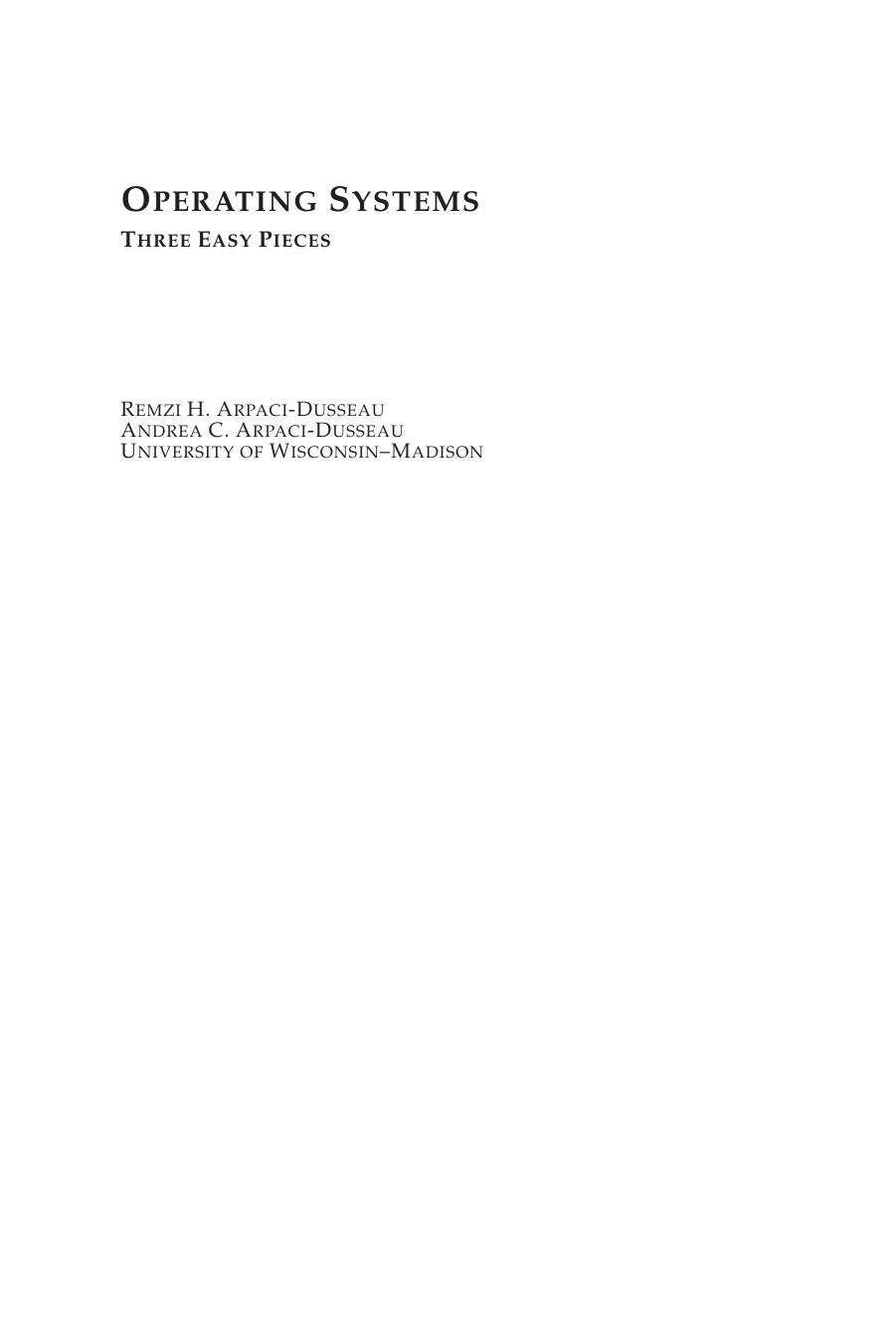 Operating Systems: Three Easy Pieces (Electronic Version 0.91) by Remzi Arpaci-Dusseau Andrea Arpaci-Dusseau
