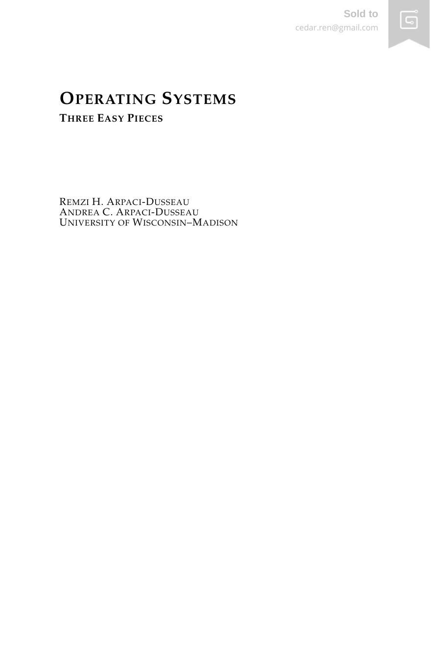 Operating Systems: Three Easy Pieces by Remzi H Arpaci-Dusseau Andrea C Arpaci-Dusseau