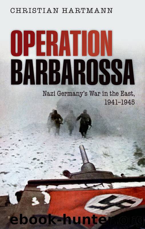 Operation Barbarossa: Nazi Germany's War in the East, 1941-1945 by Hartmann Christian