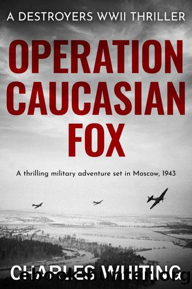 Operation Caucasian Fox: A thrilling military adventure set in Moscow, 1943 (Destroyers WWII Thriller Series) by Charles Whiting