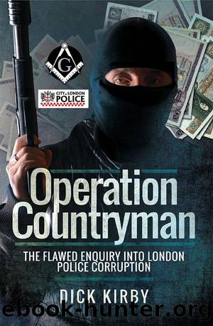 Operation Countryman: The Flawed Enquiry Into London Police Corruption by Dick Kirby