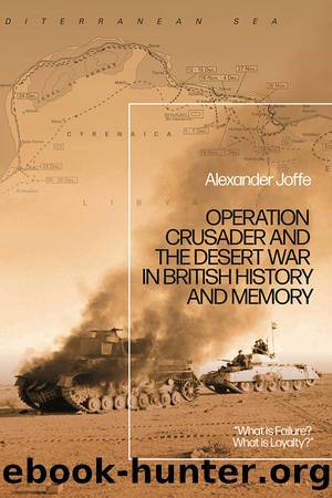 Operation Crusader and the Desert War in British History and Memory: âWhat Is Failure? What Is Loyalty?â by Alexander H. Joffe