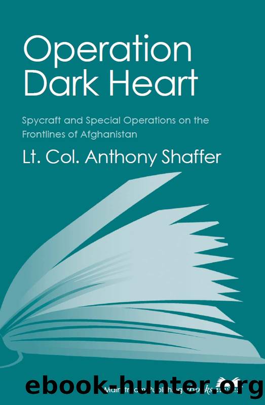 Operation Dark Heart: Spycraft and Special Operations on the Front Lines of Afghanistan by Shaffer Anthony