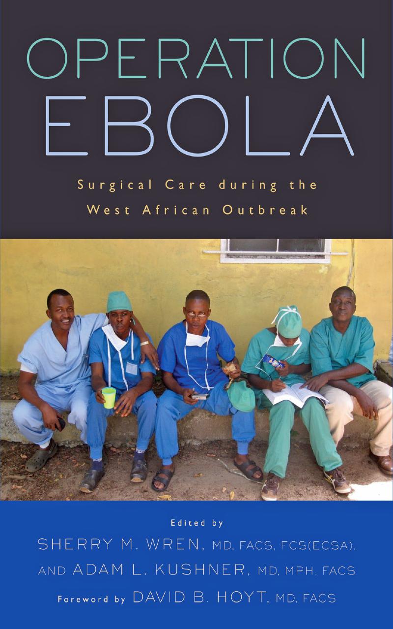 Operation Ebola: Surgical Care during the West African Outbreak by edited by Sherry M. Wren MD FACS FCS(ECSA) & Adam L. Kushner MD MPH FACS