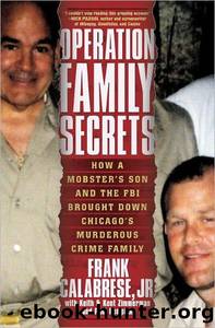 Operation Family Secrets: How a Mobster's Son and the FBI Brought Down Chicago's Murderous Crime Family by unknow