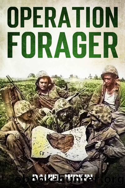 Operation Forager:: 1944 Battle for Saipan, Invasion of Tinian, and Recapture of Guam by Wrinn Daniel