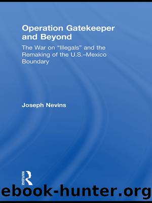 Operation Gatekeeper and Beyond: The War on "Illegals" and the Remaking of the U.S. - Mexico Boundary by Joseph Nevins
