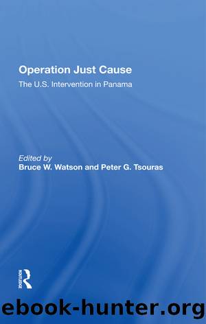 Operation Just Cause: The U.S. Intervention in Panama by Bruce W Watson & Peter G. Tsouras