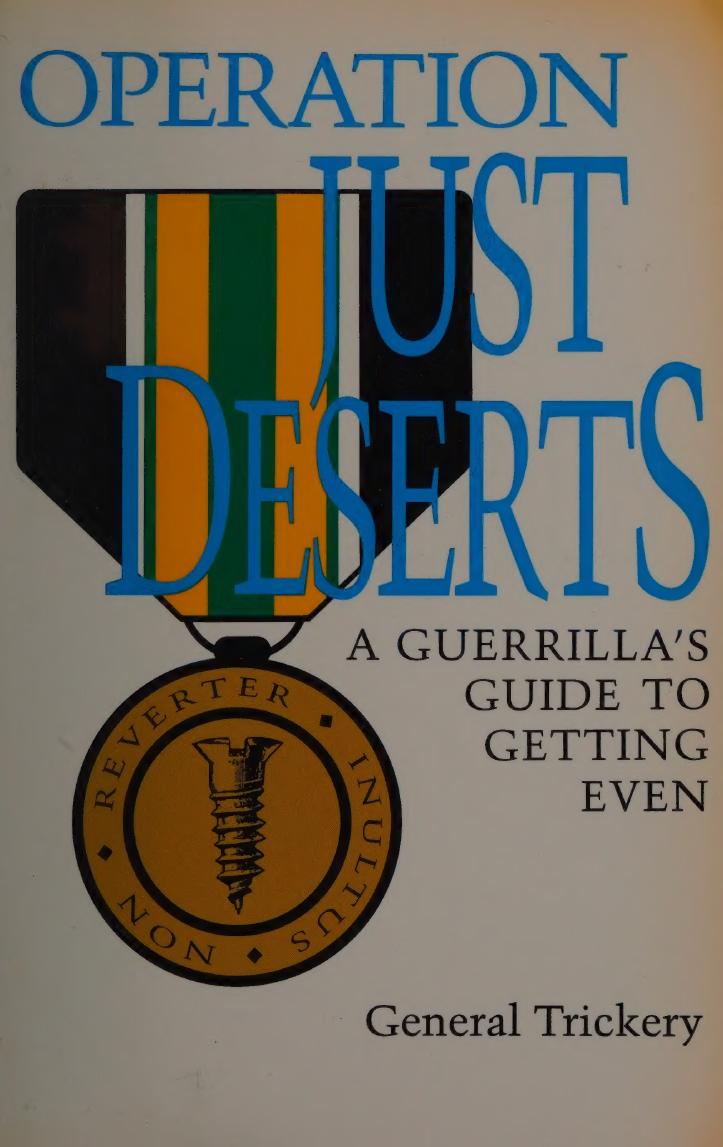 Operation Just Deserts: A Guerilla's Guide to Getting Even by General Trickery