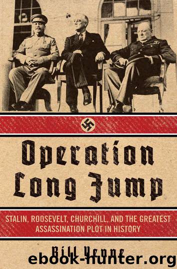 Operation Long Jump: Stalin, Roosevelt, Churchill, and the Greatest Assassination Plot in History by Bill Yenne