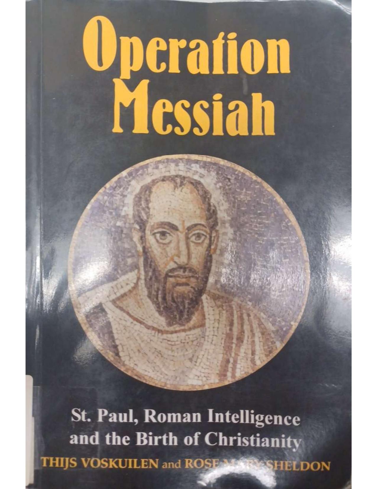 Operation Messiah: St Paul, Roman Intelligence and the Birth of Christianity by Thijs Voskuilen Rose Mary Sheldon
