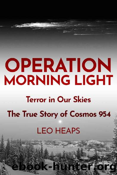 Operation Morning Light: Terror in Our Skies, The True Story of Cosmos 954 by Leo Heaps
