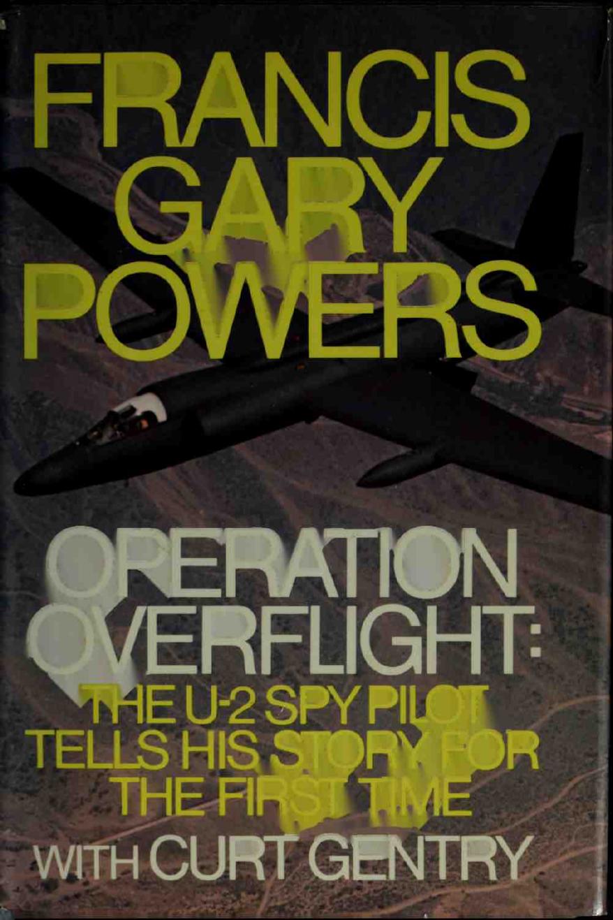 Operation Overflight: The U-2 Spy Pilot Tells His Story for the First Time by Francis Gary Powers