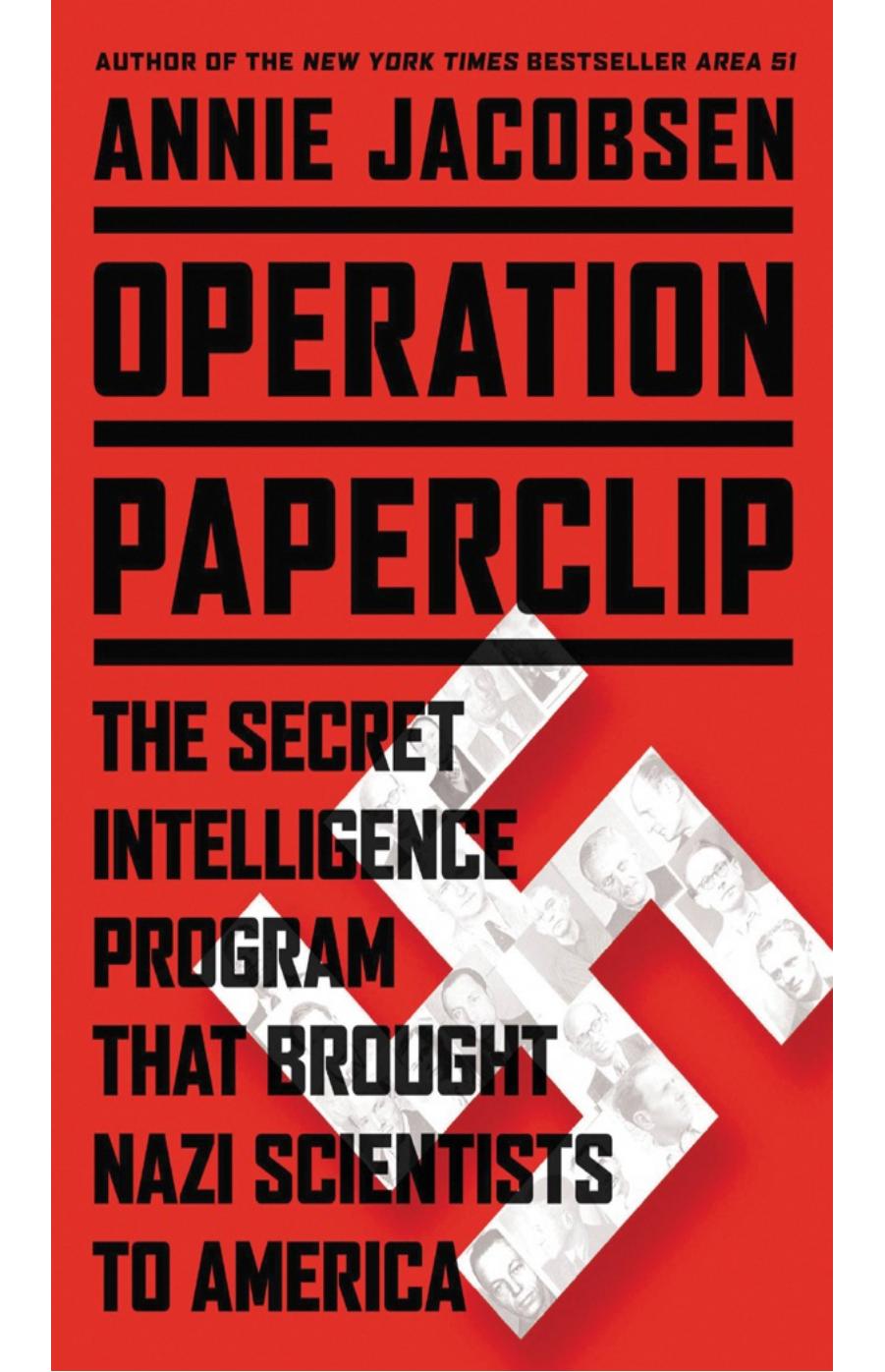 Operation Paperclip The Secret Intelligence Program that Brought Nazi Scientists to America by Annie Jacobsen