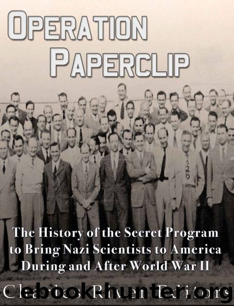 Operation Paperclip: The History of the Secret Program to Bring Nazi Scientists to America During and After World War II by Charles River Editors