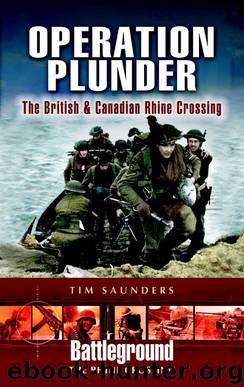 Operation Plunder: The British and Canadian Operations by Tim Saunders