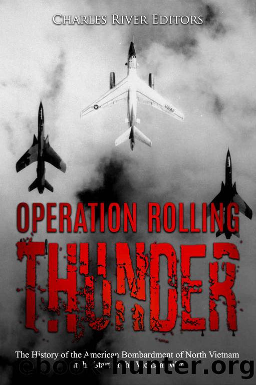 Operation Rolling Thunder: The History of the American Bombardment of North Vietnam at the Start of the Vietnam War by Charles River Editors