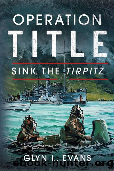 Operation Title: Sink the Tirpitz by Glyn L Evans