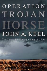 Operation Trojan Horse: The Classic Breakthrough Study of UFOs by John A. Keel