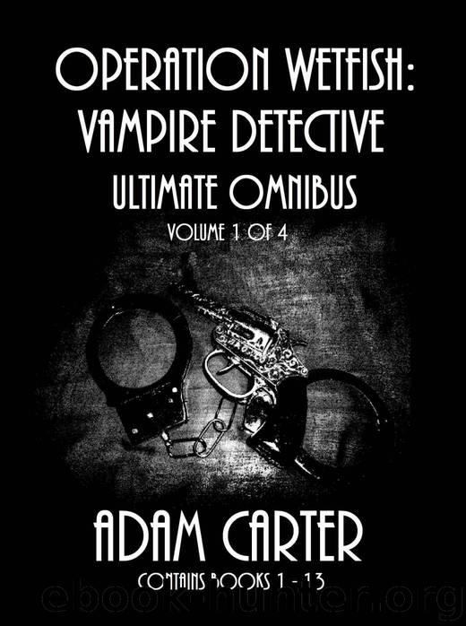 Operation WetFish, Vampire Detective: Ultimate Omnibus Volume 1 of 4 (Operation WetFish, Vampire Detective Ultimate Omnibus) by Carter Adam