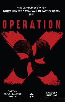 Operation X: The Untold Story of India's Covert Naval War in East Pakistan by Samant Captain M.N.R. & Unnithan Sandeep