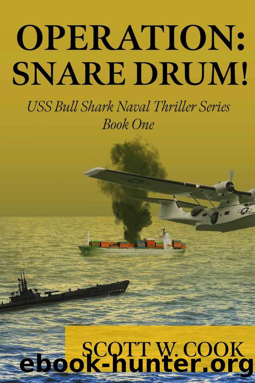 Operation: Snare Drum: A WWII Submarine Adventure Novel (USS Bull Shark Naval Thriller Book 1) by Scott Cook
