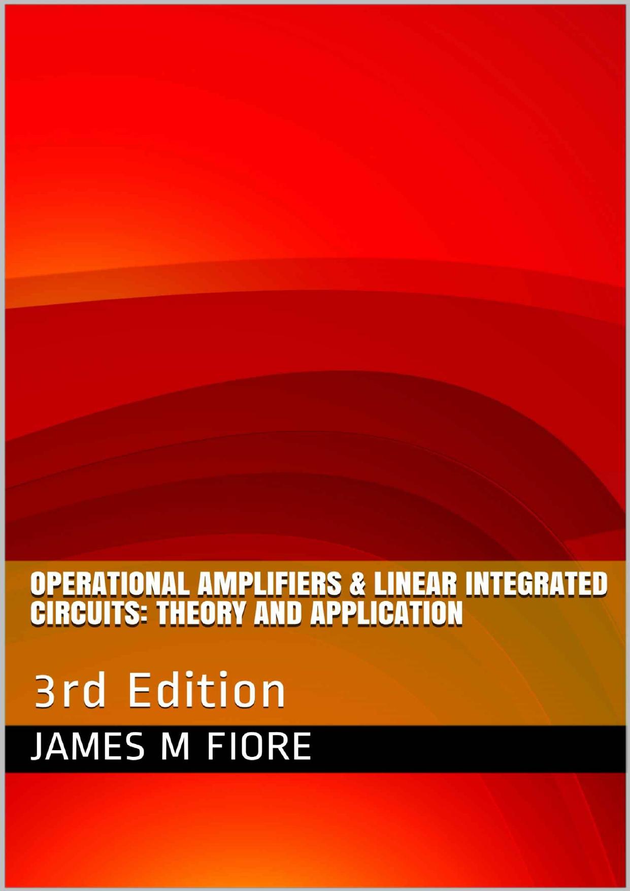 Operational Amplifiers & Linear Integrated Circuits: Theory and Application: 3rd Edition by James M Fiore