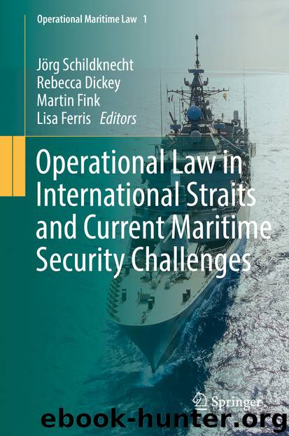 Operational Law in International Straits and Current Maritime Security Challenges by Jörg Schildknecht Rebecca Dickey Martin Fink & Lisa Ferris