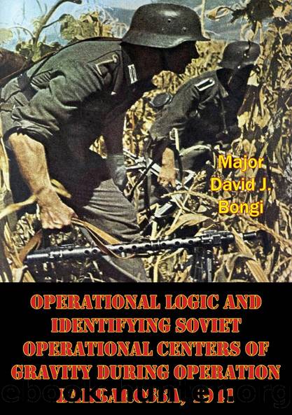 Operational Logic And Identifying Soviet Operational Centers Of Gravity During Operation Barbarossa, 1941 by Major David J. Bongi