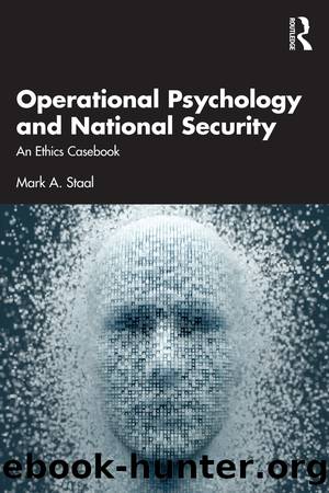 Operational Psychology and National Security; An Ethics Casebook by Mark A. Staal