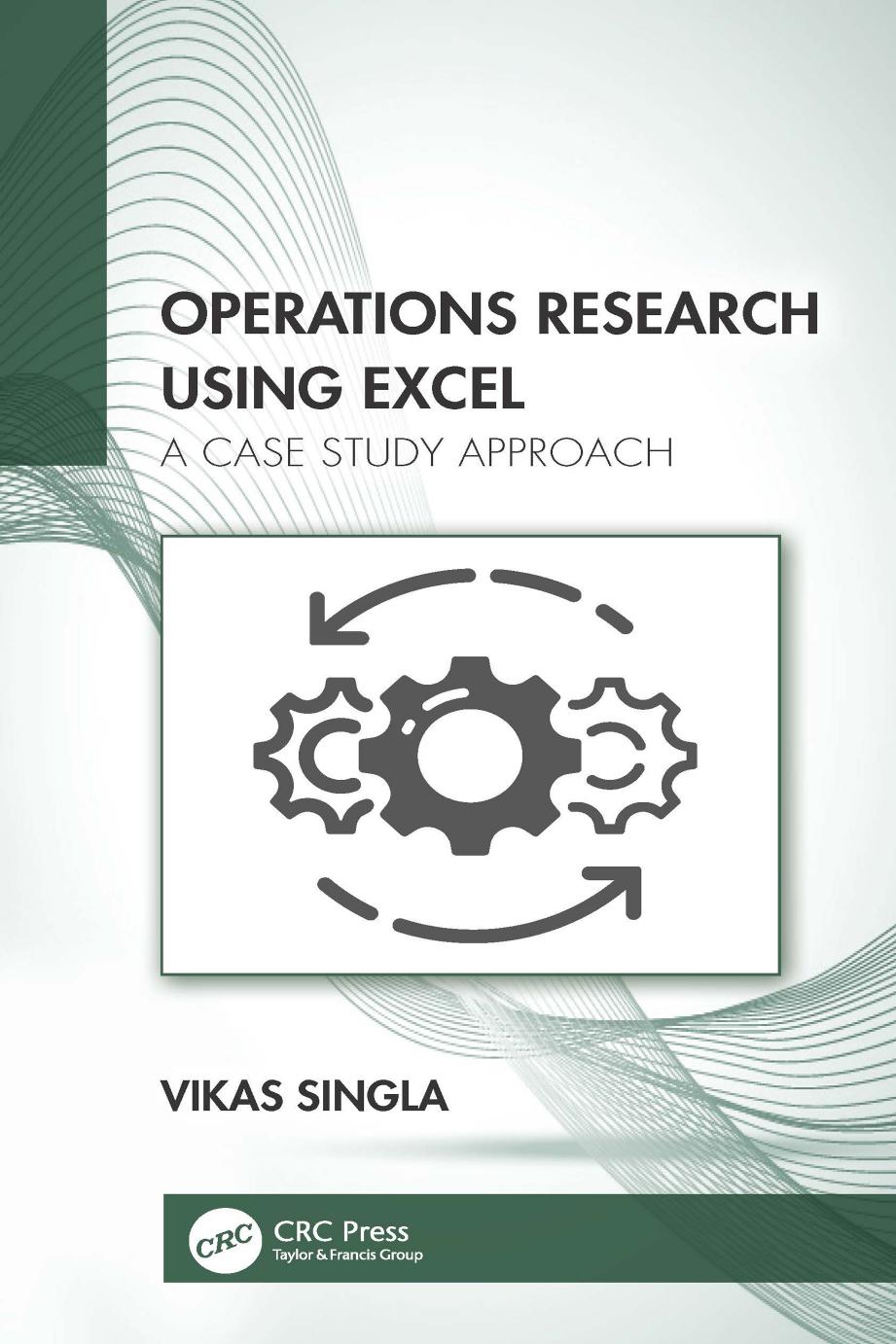 Operations Research Using Excel: A Case Study Approach by Vikas. Singla