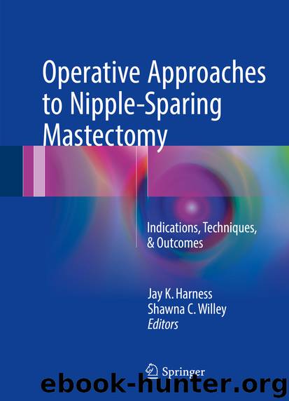 Operative Approaches to Nipple-Sparing Mastectomy by Jay K. Harness & Shawna C. Willey