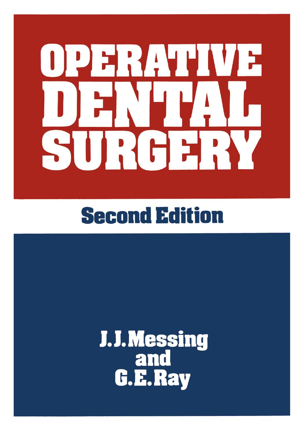 Operative Dental Surgery by J. J. Messing B.D.S. (Durham) F.D.S.R.C.S. (Eng.) G. E. Ray F.D.S.R.C.S. (Eng.) (auth.)