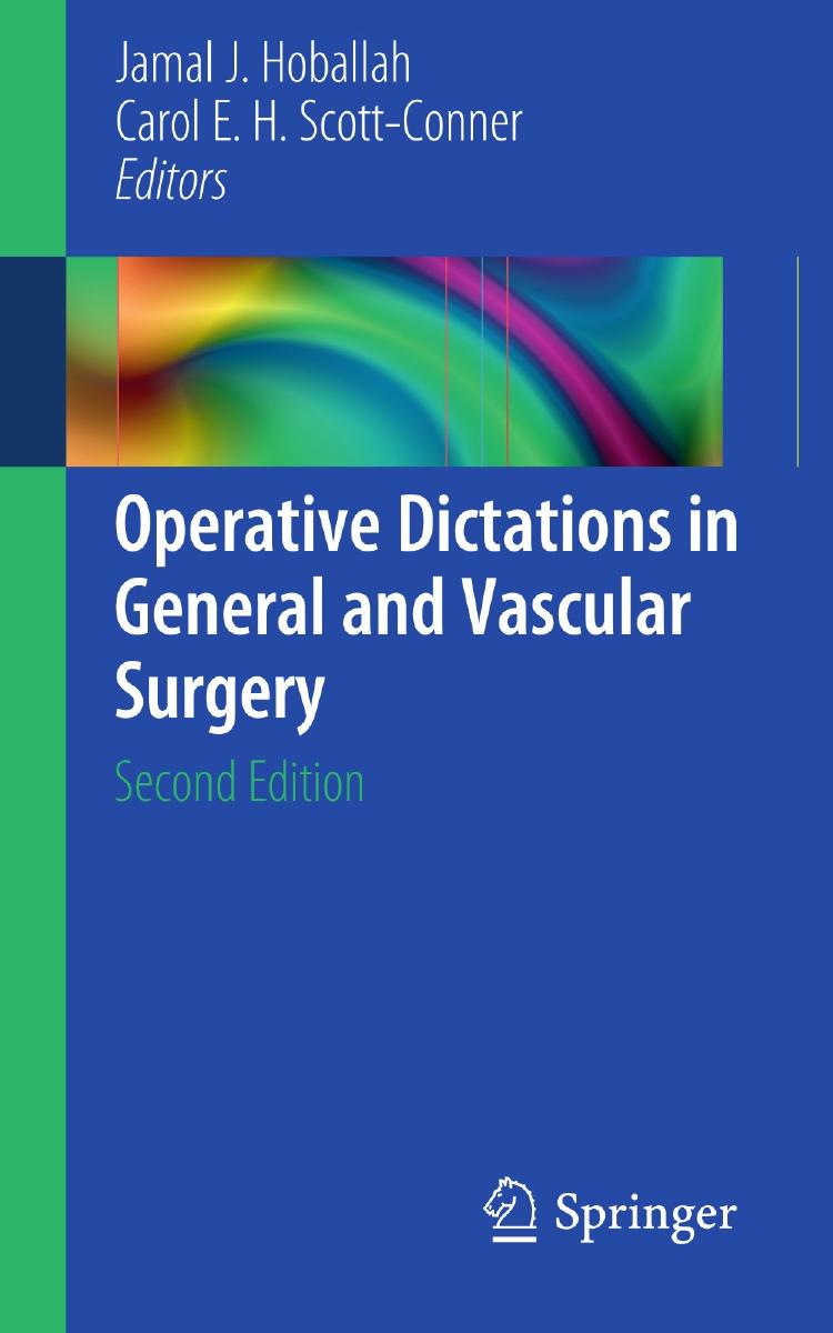 Operative Dictations in General and Vascular Surgery by Carol E. H. Scott-Conner M.D. (auth.) Jamal J. Hoballah Carol E. H. Scott-Conner MD (eds.)
