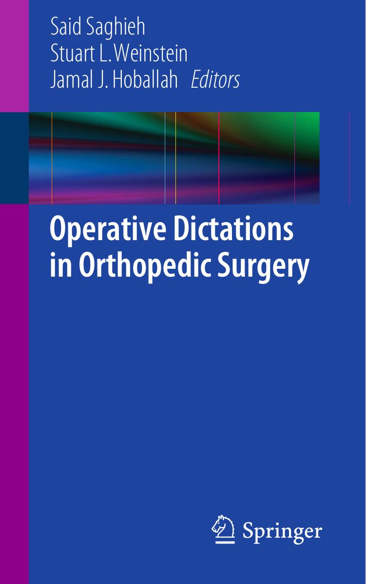 Operative Dictations in Orthopedic Surgery by Stuart L. Weinstein M.D. (auth.) Said Saghieh Stuart L Weinstein Jamal J. Hoballah (eds.)