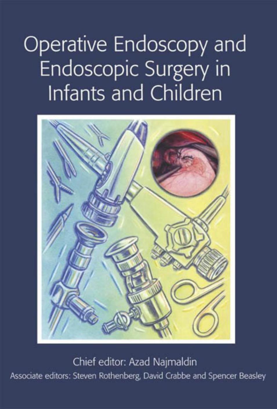 Operative Endoscopy and Endoscopic Surgery in Infants and Children (Hodder Arnold Publication) by Azad Najmaldin Steven Rothenberg David C. G. Crabbe Spencer Beasley