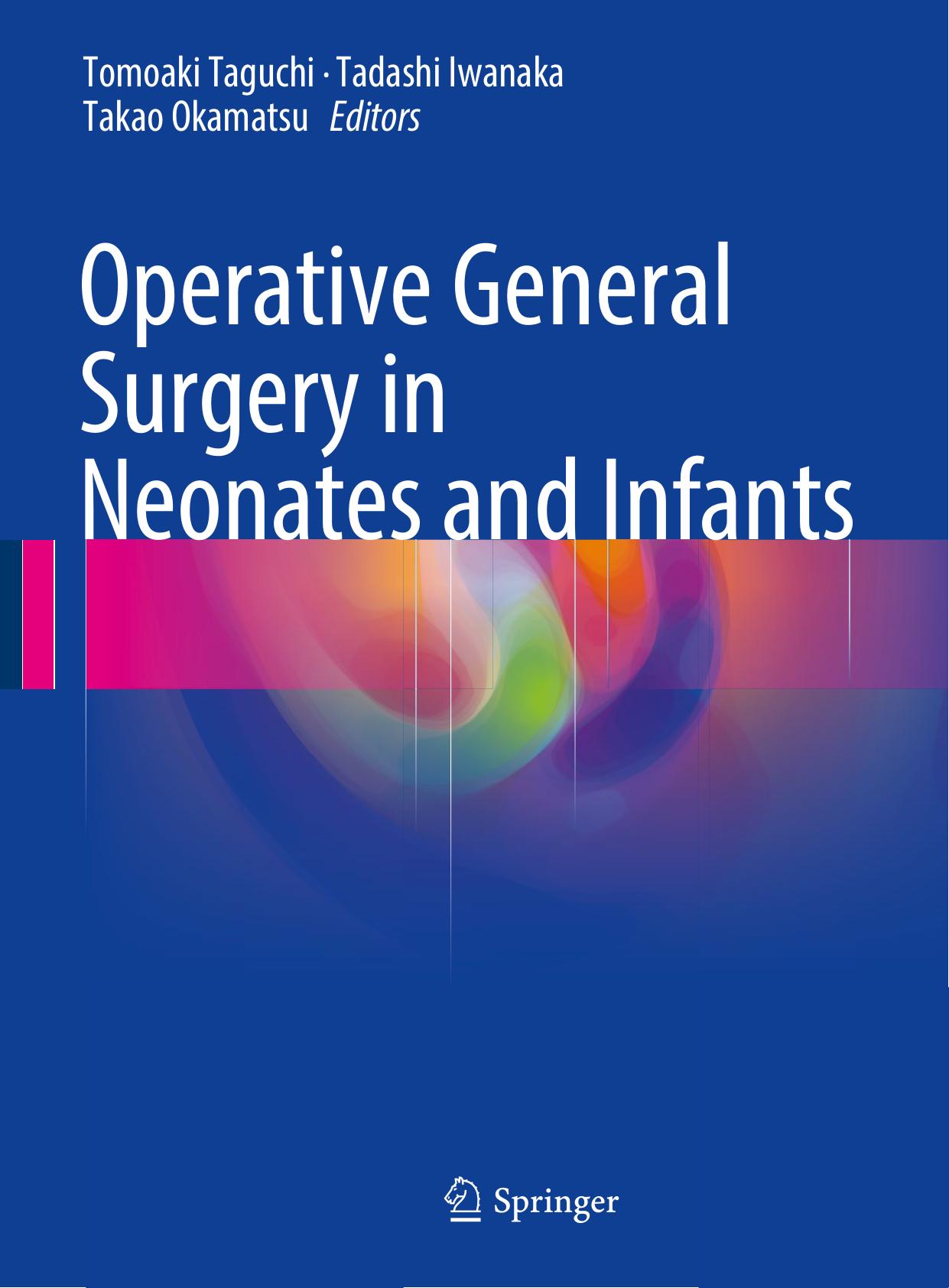 Operative General Surgery in Neonates and Infants by Tomoaki Taguchi Tadashi Iwanaka Takao Okamatsu (eds.)