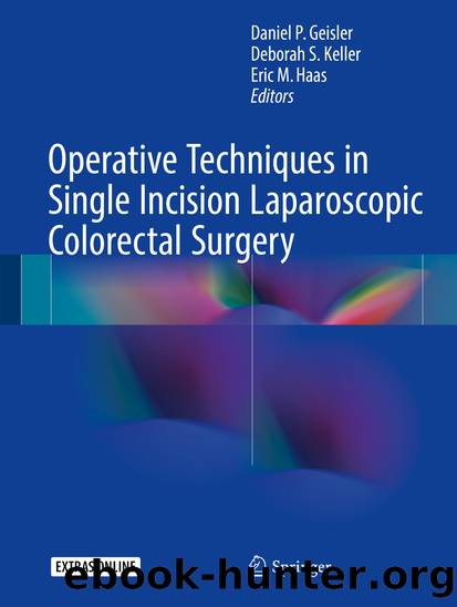 Operative Techniques in Single Incision Laparoscopic Colorectal Surgery by Daniel P. Geisler Deborah S. Keller & Eric M. Haas