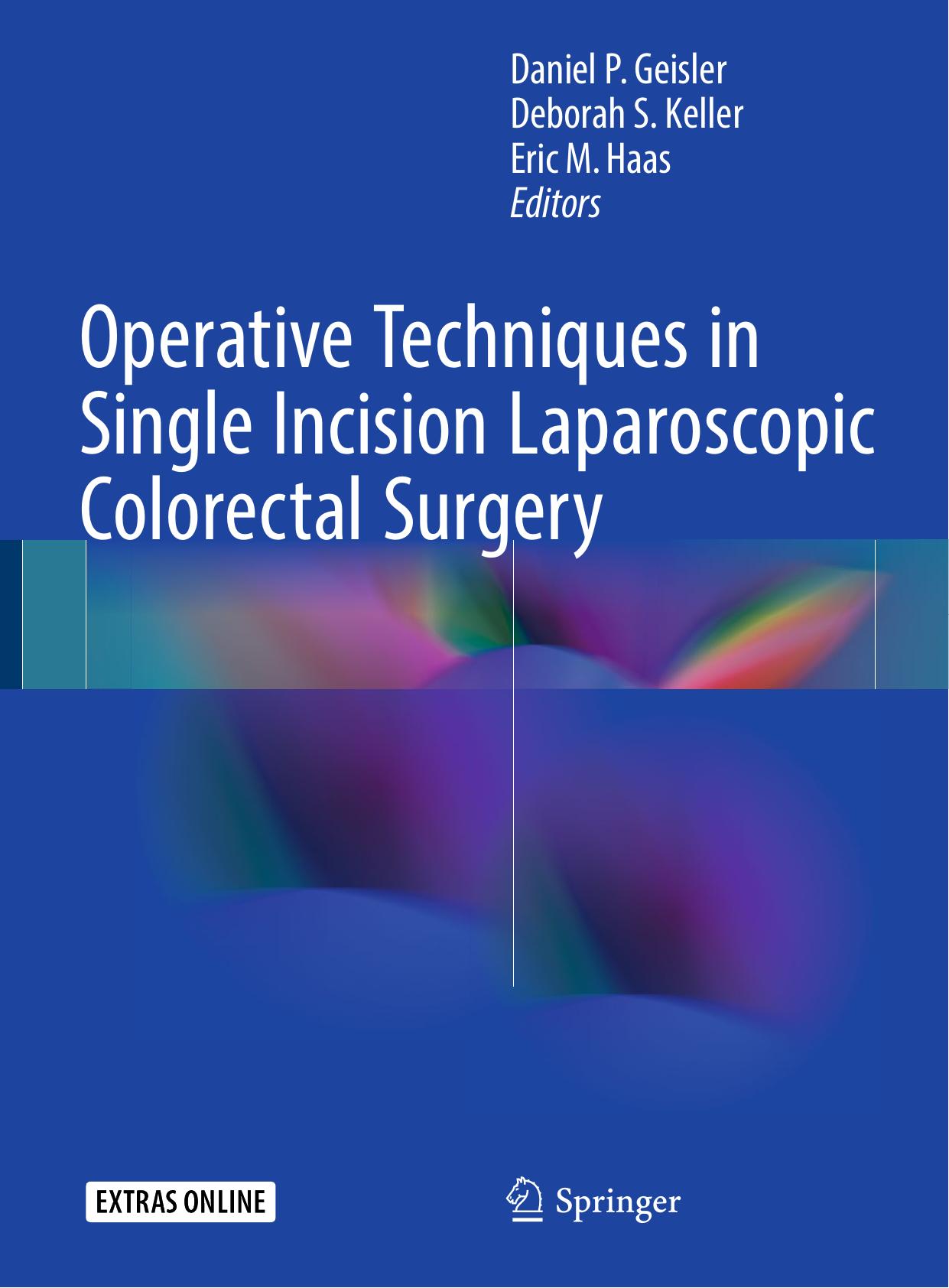 Operative Techniques in Single Incision Laparoscopic Colorectal Surgery by Daniel P. Geisler Deborah S. Keller Eric M. Haas (eds.)