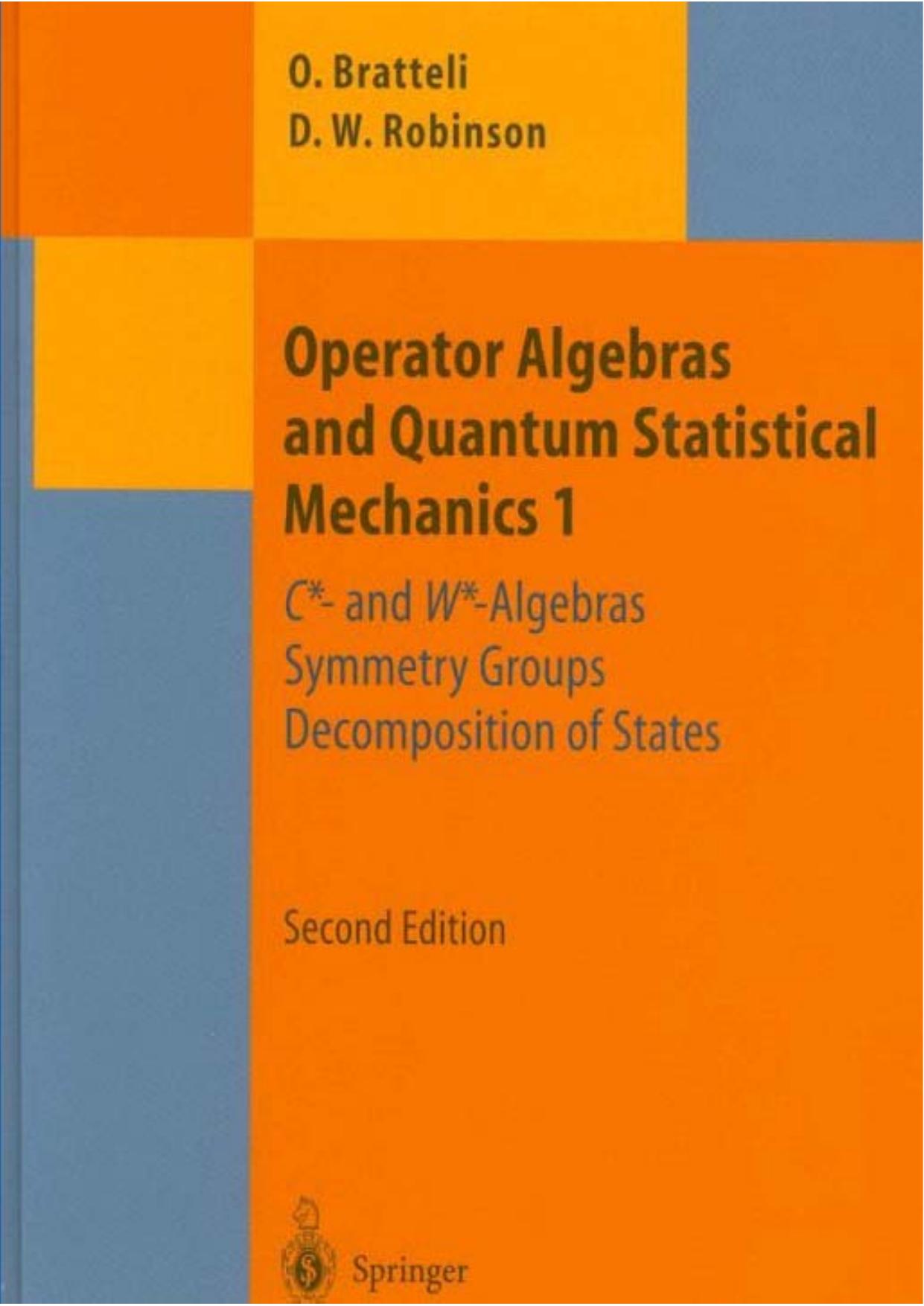 Operator Algebras and Quantum Statistical Mechanics 1: C*- And W*-Algebras. Symmetry Groups. Decomposition of States by Ola Bratteli; Derek W. Robinson