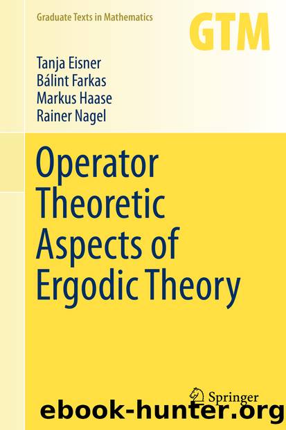 Operator Theoretic Aspects of Ergodic Theory by Tanja Eisner Bálint Farkas Markus Haase & Rainer Nagel