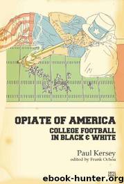 Opiate of America: College Football in Black and White by Paul Kersey
