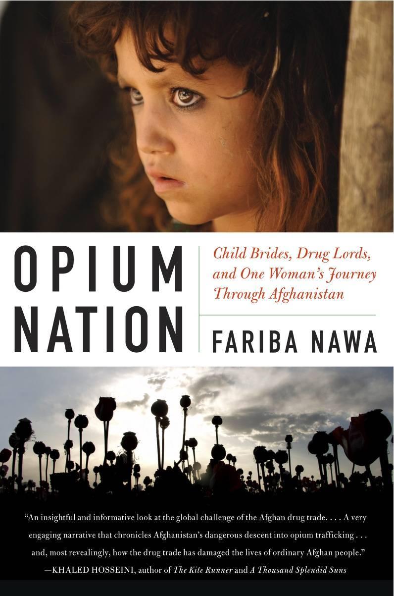 Opium Nation: Child Brides, Drug Lords, and One Woman's Journey Through Afghanistan by Fariba Nawa