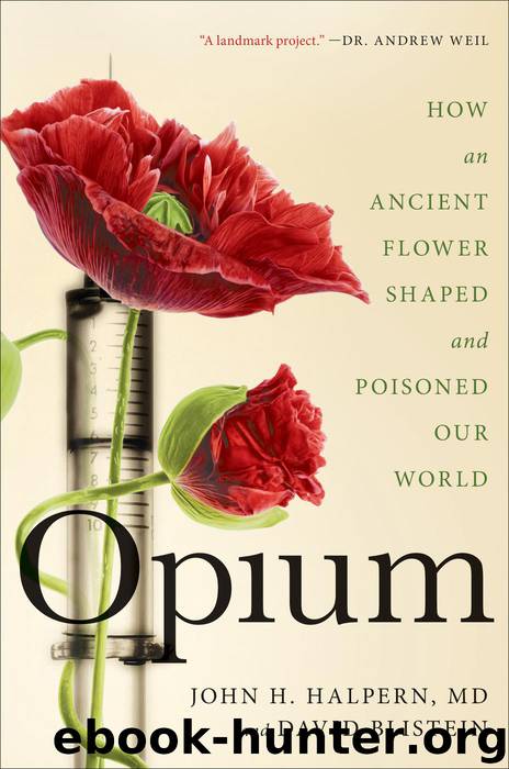 Opium: How an Ancient Flower Shaped and Poisoned Our World by John H. Halpern & David Blistein
