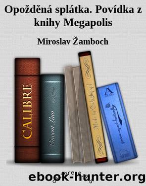 OpoÅ¾dÄnÃ¡ splÃ¡tka. PovÃ­dka z knihy Megapolis by Miroslav Žamboch