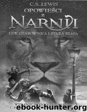 Opowiesci z Narnii #2 Lew, Czarownica i Stara Szafa by LEWIS C.S