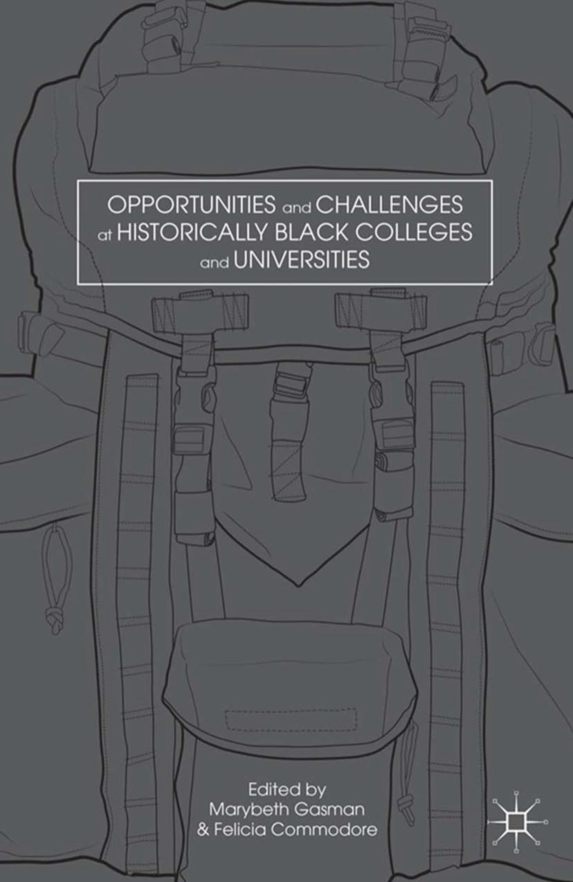 Opportunities and Challenges at Historically Black Colleges and Universities by Marybeth Gasman Felecia Commodore (eds.)
