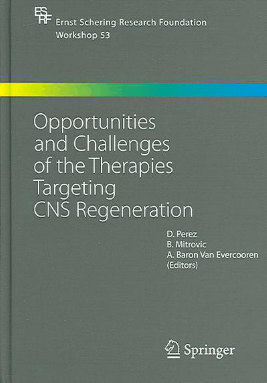 Opportunities and Challenges of the Therapies Targeting CNS Regeneration by H.D. Perez B. Mitrovic A. Baron Van Evercooren